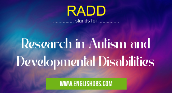 RADD means Research in Autism and Developmental Disabilities RADD