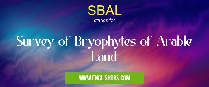 SBAL means Survey of Bryophytes of Arable Land SBAL