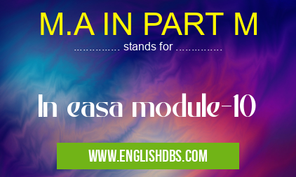 M.A IN PART M means In easa module-10 M.A IN PART M