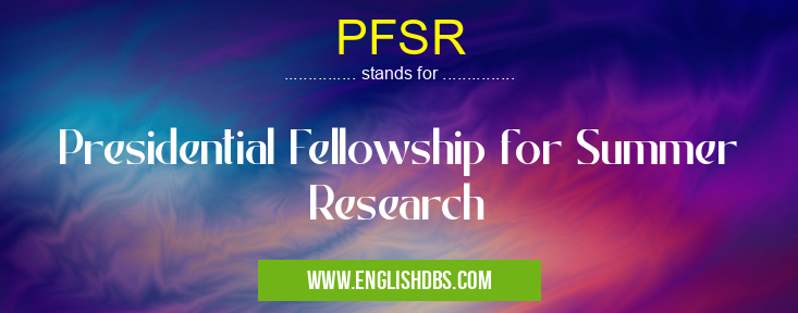 PFSR means Presidential Fellowship for Summer Research PFSR