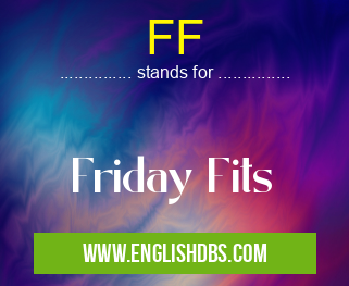 FF means Friday Fits FF