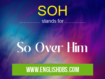 SOH means So Over Him SOH
