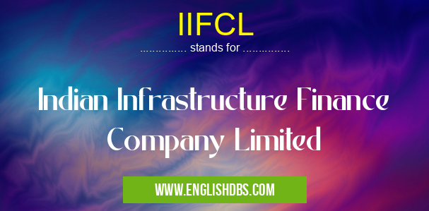 IIFCL means Indian Infrastructure Finance Company Limited IIFCL