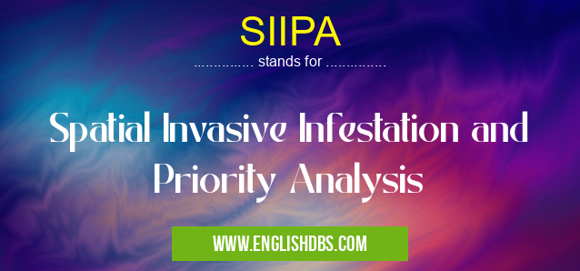 SIIPA means Spatial Invasive Infestation and Priority Analysis SIIPA