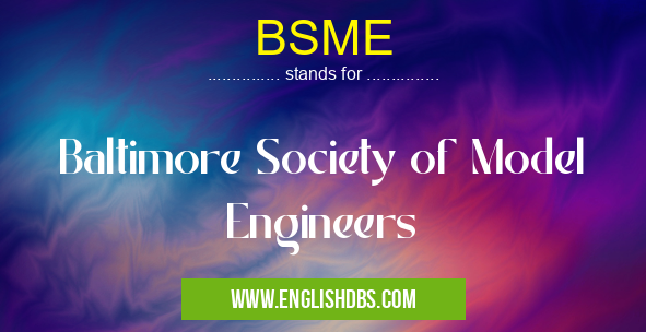 BSME means Baltimore Society of Model Engineers BSME