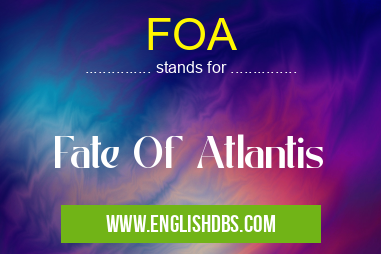 FOA means Fate Of Atlantis FOA
