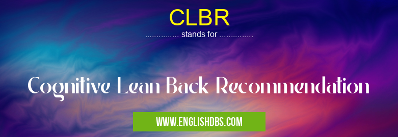 CLBR means Cognitive Lean Back Recommendation CLBR