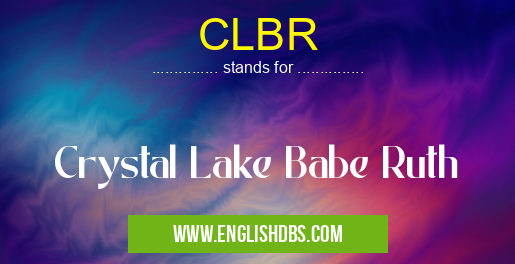 CLBR means Crystal Lake Babe Ruth CLBR