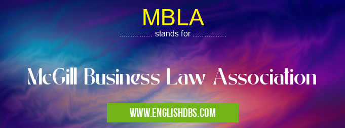MBLA means McGill Business Law Association MBLA