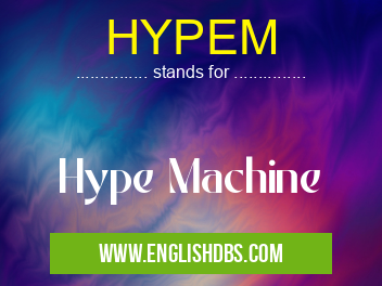 HYPEM means Hype Machine HYPEM
