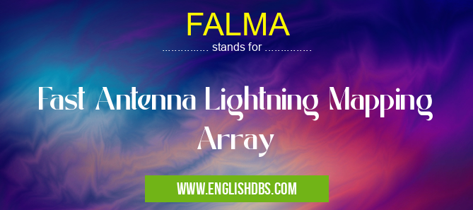 FALMA means Fast Antenna Lightning Mapping Array FALMA