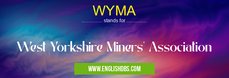 WYMA means West Yorkshire Miners' Association WYMA