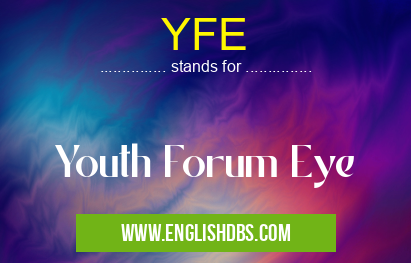 YFE means Youth Forum Eye YFE