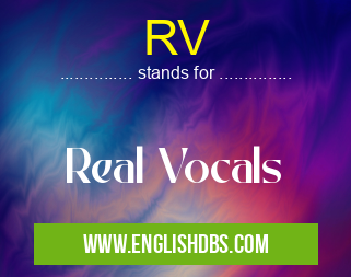 RV means Real Vocals RV