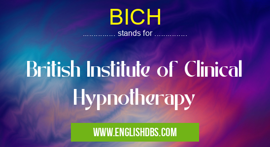 BICH means British Institute of Clinical Hypnotherapy BICH