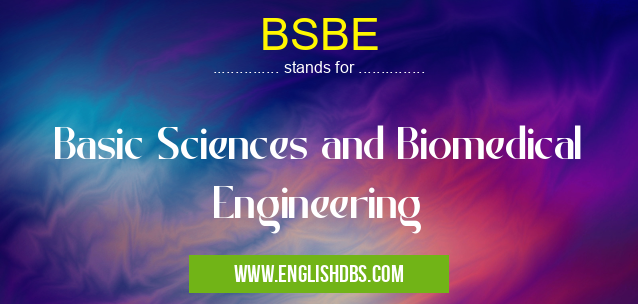 BSBE means Basic Sciences and Biomedical Engineering BSBE