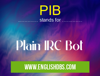 PIB means Plain IRC Bot PIB