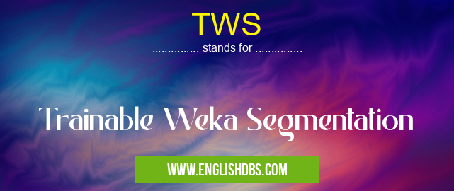 TWS means Trainable Weka Segmentation TWS