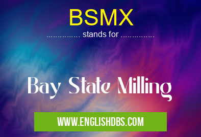 BSMX means Bay State Milling BSMX
