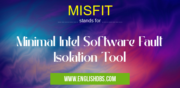 MISFIT means Minimal Intel Software Fault Isolation Tool MISFIT