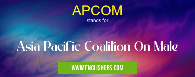APCOM means Asia Pacific Coalition On Male APCOM