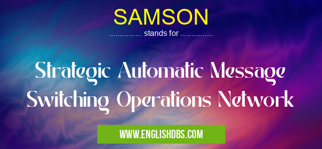 SAMSON means Strategic Automatic Message Switching Operations Network SAMSON