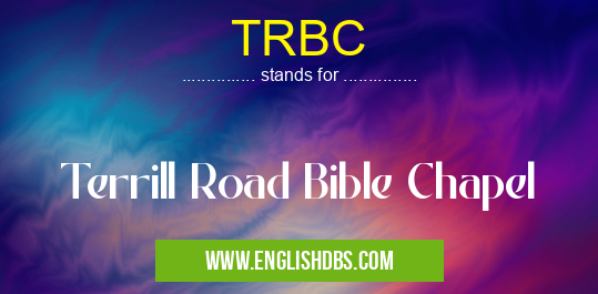 TRBC means Terrill Road Bible Chapel TRBC