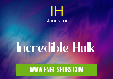 IH means Incredible Hulk IH