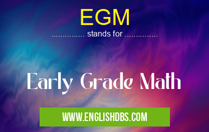 EGM means Early Grade Math EGM