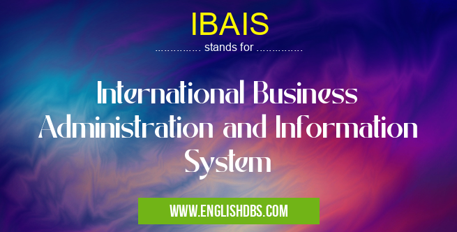 IBAIS means International Business Administration and Information System IBAIS