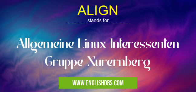 ALIGN means Allgemeine Linux Interessenten Gruppe Nurernberg ALIGN