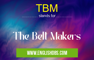 TBM means The Belt Makers TBM