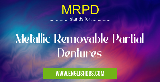 MRPD means Metallic Removable Partial Dentures MRPD