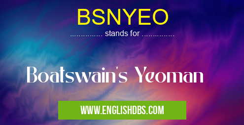 BSNYEO means Boatswain's Yeoman BSNYEO