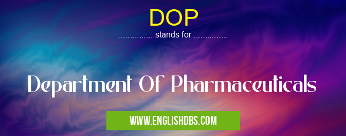 DOP means Department Of Pharmaceuticals DOP