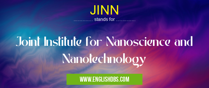 JINN means Joint Institute for Nanoscience and Nanotechnology JINN