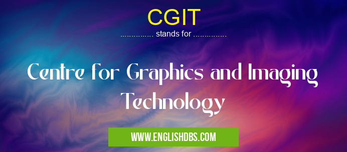 CGIT means Centre for Graphics and Imaging Technology CGIT