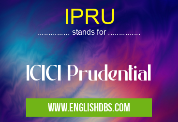 IPRU means ICICI Prudential IPRU