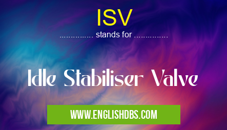 ISV means Idle Stabiliser Valve ISV
