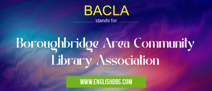 BACLA means Boroughbridge Area Community Library Association BACLA
