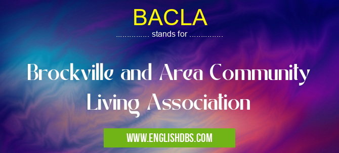 BACLA means Brockville and Area Community Living Association BACLA