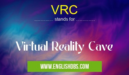 VRC means Virtual Reality Cave VRC