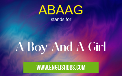ABAAG means A Boy And A Girl ABAAG