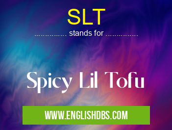 SLT means Spicy Lil Tofu SLT