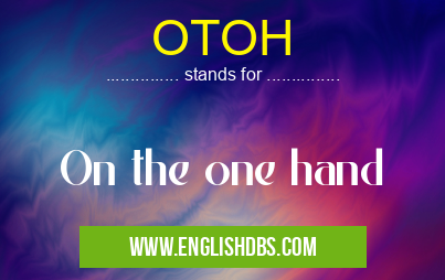 OTOH means On the one hand OTOH