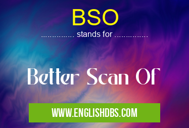 BSO means Better Scan Of BSO