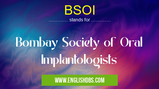 BSOI means Bombay Society of Oral Implantologists BSOI