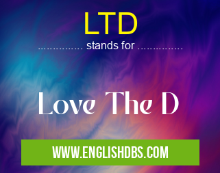 LTD means Love The D LTD