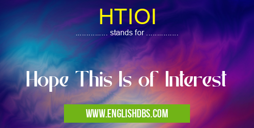 HTIOI means Hope This Is of Interest HTIOI