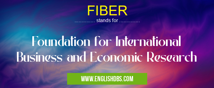 FIBER means Foundation for International Business and Economic Research FIBER